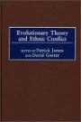 Evolutionary Theory and Ethnic Conflict (Praeger Studies on Ethnic and National Identities in Politics)
