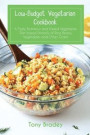 Low-Budget Vegetarian Cookbook: A Tasty, Nutritious and Varied Vegetarian Diet based Primarily of Rice, Beans, Vegetables and Other Grains