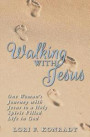 Walking with Jesus: One Woman's Journey with Jesus to a Holy Spirit Filled Life in God