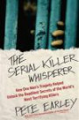 The Serial Killer Whisperer: How One Man's Tragedy Helped Unlock the Deadliest Secrets of the World's Most Terrifying Killers
