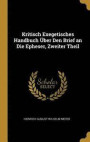 Kritisch Exegetisches Handbuch UEber Den Brief an Die Epheser, Zweiter Theil