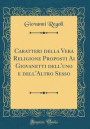 Caratteri Della Vera Religione Proposti AI Giovanetti Dell'uno E Dell'altro Sesso (Classic Reprint)