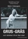 Grus, gräs och kärleken till en liten stad : min berättelse om en livsresa med tennis, passion, musik, konflikter och jantelag