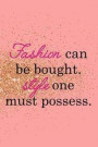 Fashion Can Be Bought. Style One Must Possess: Blank Lined Notebook Journal Diary Composition Notepad 120 Pages 6x9 Paperback ( Fashion ) Gold and Pin