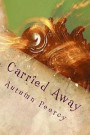 Carried Away: Collected Poems and Stories from a Young Woman