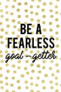 Be a Fearless Goal-Getter: Productivity Journal an Undated Goal Year Planner Take Action Set Goals Monthly Checklist Dots