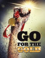 Go For The Gold: Composition Notebook Journal For Athletes & Achievers Who Work Hard To Achieve Highest Honors. Inspirational Cover For