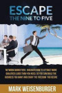 Escape The Nine To Five: Network Marketers: Discover How to Attract More Qualified Leads Than You Need, So You Can Build the Business You Want