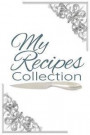 My Recipes Collection: 100 Numbered Page Blank Recipe Journal for the Enthusiast. Food Cookbook, Document All Your Secret Recipes and Notes