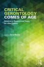 Critical Gerontology Comes of Age: Advances in Research and Theory for a New Century (Society and Aging Series)