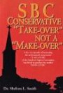 SBC conservative "take-over" not a "make-over": 18 years after the "take-over, " conservative SBC leadership faltering, failing