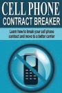 Cell Phone Contract Breaker: Learn how to break your cell phone contract and move to a better carrier