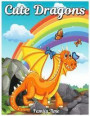 Cute Dragons: Coloring Book with Fun, Easy, and Relaxing Coloring Pages Coloring Book For Adult & Kids (Dragon Gifts for Relaxation)
