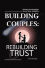 Building Couples: Rebuilding Trust: - Making Relationships Work After Infidelity ? You Know You F?d Up Sucka!