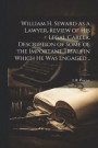 William H. Seward as a Lawyer. Review of his Legal Career. Description of Some of the Important Trials in Which he was Engaged