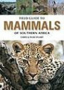 Field Guide to the Mammals of Southern Africa: Revised Edition (Field Guide To... (Struik Publishers))
