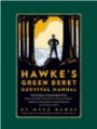 Mykel Hawke's Green Beret Survival Manual: Essential Strategies For: Shelter and Water, Food and Fire, Tools and Medicine, Navigation and Signaling, Survival Psychology and Getting Out Alive!