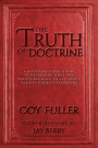 The Truth of Doctrine: A believers Study Guide to determine what the scriptures have to say about various church teachings
