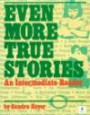 Even More True Stories: An Intermediate Reader (True Stories)