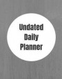 Undated Daily Planner: 8.5 X 11 Inches Hourly Daily Organizer Notebook Non-Dated Journal for Appointments, Tasks, Goal, Priorities, and Grati