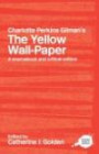 Charlotte Perkins Gilman's The Yellow Wall-Paper: A Sourcebook and Critical Edition (Routledge Guides to Literature)