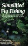 Simplified Fly Fishing: It Gets You on the Water and Fishing With Flies in Half an Hour