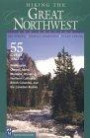 Hiking the Great Northwest: 55 Greatest Trails in Washington, Oregon, Idaho, Montana, Wyoming, Northern California, British Columbia, and the Canadian Rockies