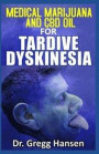 Medical Marijuana and CBD Oil for Tardive Dyskinesia: All you need to know about the miraculous power of CBD Oil to totally cure Tardive Dyskinesia