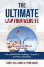 The Ultimate Law Firm Website: Step by Step Website Marketing Approach to Attract Your Ideal Clients