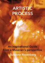 Artistic process : an inspirational guide from a musician"s perspective