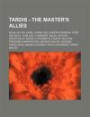 Tardis - The Master's Allies: Ailla, Auton, Axos, Chang Lee, Cheetah Person, Chief Sea Devil, Chin Lee, Cyberman, Dalek, Dexter, Disciples of Saxon