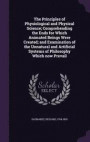 The Principles of Physiological and Physical Science; Comprehending the Ends for Which Animated Beings Were Created; And Examination of the Unnatural and Artificial Systems of Philosophy Which Now