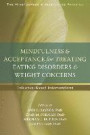 Mindfulness and Acceptance for Treating Eating Disorders and Weight Concerns: Evidence-Based Interventions (Mindfulness & Acceptance Practica)