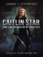 Caitlin Star and the Guardian of Forever: Caitlin Star book #2
