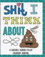 Shit I Think about: A Sweary, Humor-Filled Coloring Journal