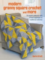 Crochet Granny Squares and More: 35 Easy Projects to Make: Crochet Patterns for Your Home and to Wear