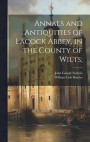 Annals and Antiquities of Lacock Abbey, in the County of Wilts;