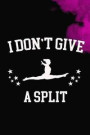 I Don't Give A Split: Blank Lined Notebook Journal Diary Composition Notepad 120 Pages 6x9 Paperback ( Gymnastic ) 4