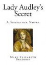 Lady Audley's Secret: A Sensation Novel (The most sensationally successful of all the sensation novels)