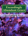 Exceedingly Abundant Grace: The Grace of God