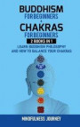 Buddhism for Beginnners and Chakras for Beginnners: 2 Books in 1: Learn Buddhism Philosophy and how to Balance your Chakras