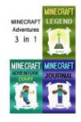 Minecraft Adventures: 3 Minecraft Adventure Books in 1 (Minecraft, Minecraft Legends, Minecraft Adventurer, Minecraft Journal, Minecraft Diaries, Minecraft Diary, Minecraft Book for Kids)