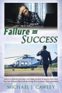 Failure = Success: Advice to Motivate and Inspire all College Students to Become More Than They Ever Thought They Could be During their A