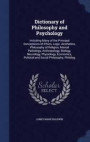 Dictionary of Philosophy and Psychology: Including Many of the Principal Conceptions of Ethics, Logic, Aesthetics, Philosophy of Religion, Mental ... Political and Social Philosophy, Philolog