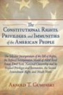 The Constitutional Rights, Privileges, and Immunities of the American People: The Selective Incorporation of the Bill of Rights, the Refined Incorporation . and Its Implied Privileges and Immunitie