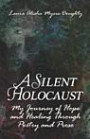 A Silent Holocaust: My Journey of Hope and Healing Through Poetry and Prose