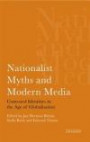 Nationalist Myths and Modern Media: Contested Identities in the Age of Globalisation (International Library of Political Studies)