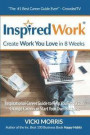 InspiredWork: Create Work You Love in 8 Weeks: Inspirational Career Guide to Help You Find a Job, Change Careers or Start Your Own B