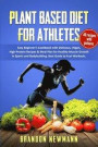 Plant-Based Diet for Athletes: Easy Beginner's Cookbook with Delicious, Vegan, High-Protein Recipes & Meal Plan for Healthy Muscle Growth in Sports