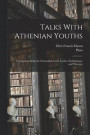 Talks With Athenian Youths; Translations From the Charmides, Lysis, Laches, Euthydemus, and Theaetet